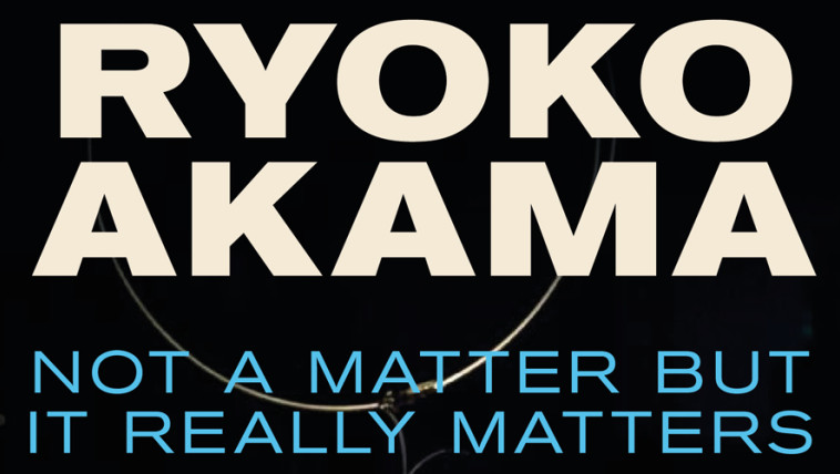 Ryoko Akama: Not A Matter But It Really Matters