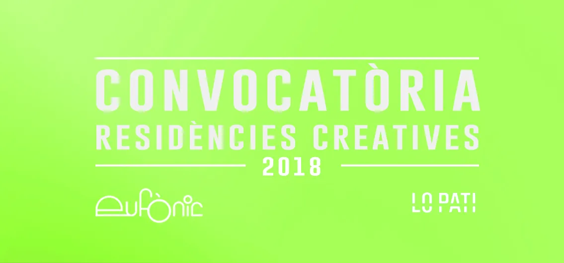 Convocatòria residències creatives Eufònic / Lo Pati 2018